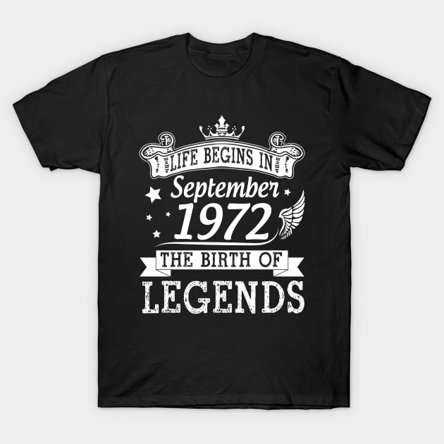 Life Begins In September 1972 The Birth Of Legends Happy Birthday 48 Years Old To Me You T-Shirt by bakhanh123